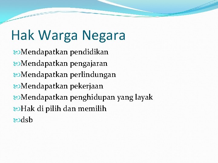 Hak Warga Negara Mendapatkan pendidikan Mendapatkan pengajaran Mendapatkan perlindungan Mendapatkan pekerjaan Mendapatkan penghidupan yang