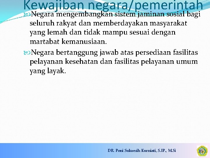 Kewajiban negara/pemerintah Negara mengembangkan sistem jaminan sosial bagi seluruh rakyat dan memberdayakan masyarakat yang