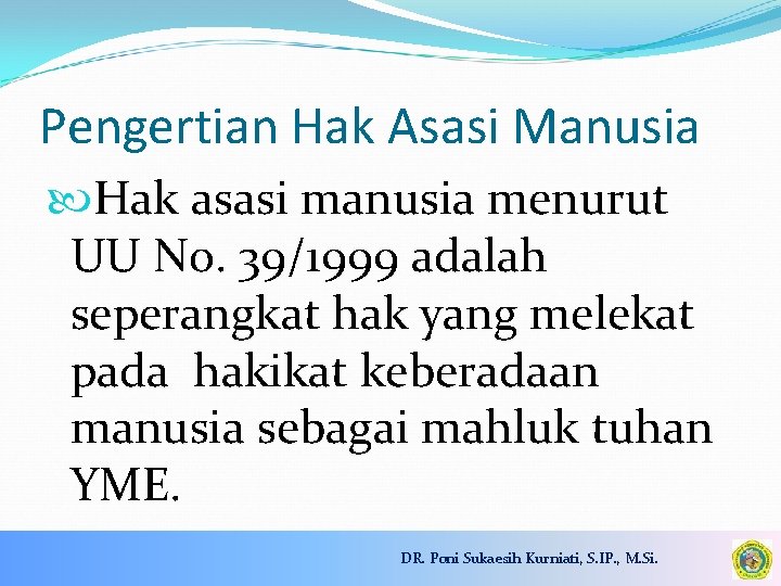 Pengertian Hak Asasi Manusia Hak asasi manusia menurut UU No. 39/1999 adalah seperangkat hak