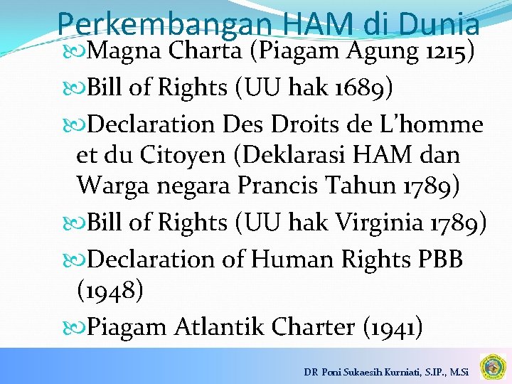 Perkembangan HAM di Dunia Magna Charta (Piagam Agung 1215) Bill of Rights (UU hak