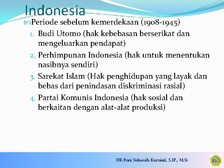 Indonesia Periode sebelum kemerdekaan (1908 -1945) 1. Budi Utomo (hak kebebasan berserikat dan mengeluarkan