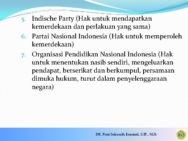 5. Indische Party (Hak untuk mendapatkan kemerdekaan dan perlakuan yang sama) 6. Partai Nasional