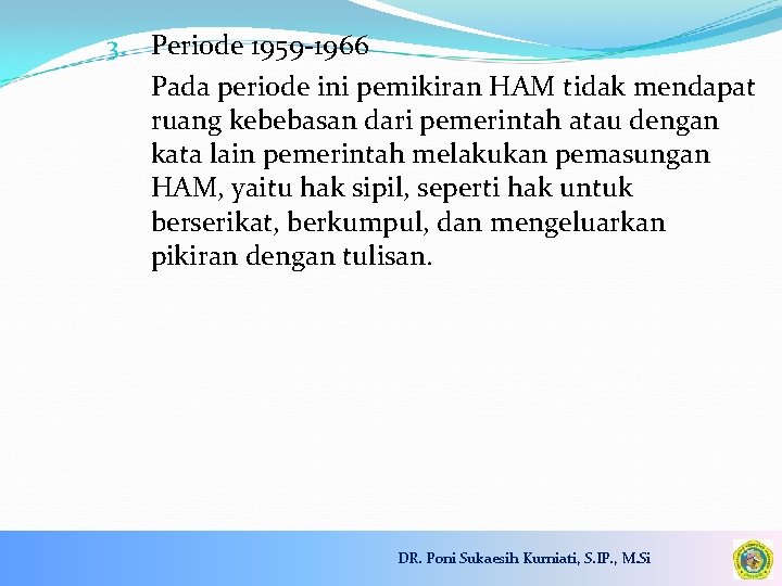 3. Periode 1959 -1966 Pada periode ini pemikiran HAM tidak mendapat ruang kebebasan dari