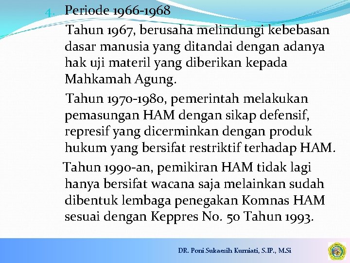 4. Periode 1966 -1968 Tahun 1967, berusaha melindungi kebebasan dasar manusia yang ditandai dengan