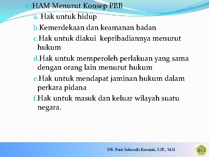  HAM Menurut Konsep PBB a. Hak untuk hidup b. Kemerdekaan dan keamanan badan