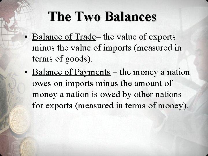 The Two Balances • Balance of Trade– the value of exports minus the value