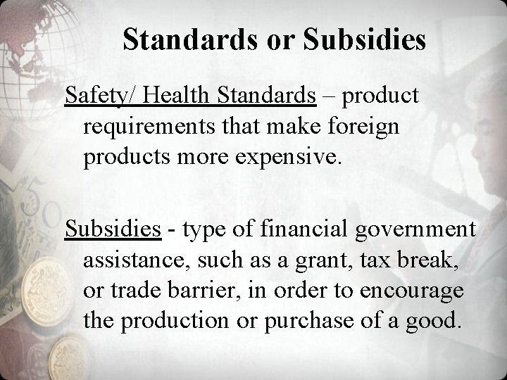 Standards or Subsidies Safety/ Health Standards – product requirements that make foreign products more