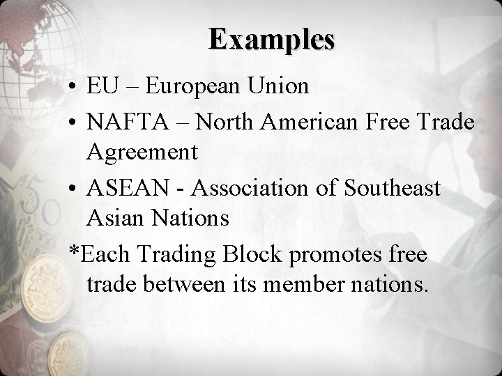 Examples • EU – European Union • NAFTA – North American Free Trade Agreement