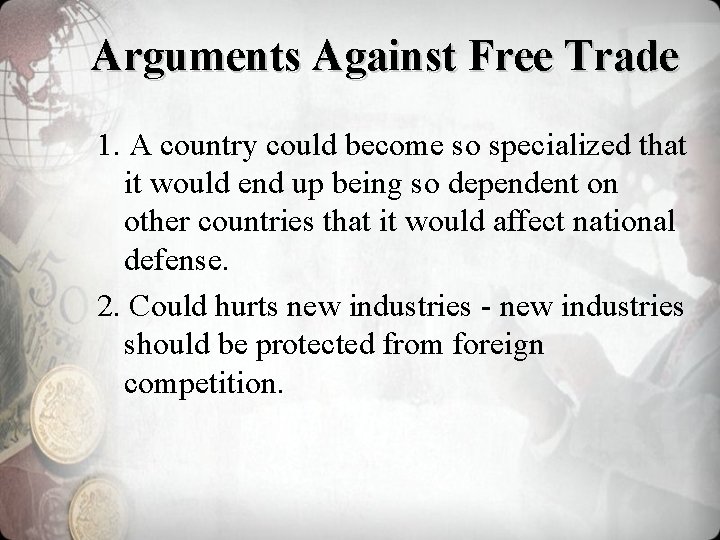 Arguments Against Free Trade 1. A country could become so specialized that it would