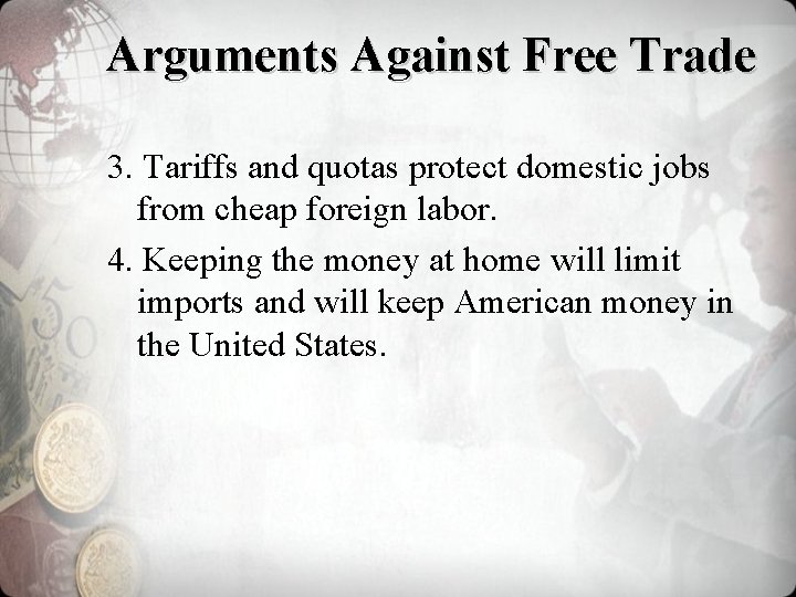 Arguments Against Free Trade 3. Tariffs and quotas protect domestic jobs from cheap foreign
