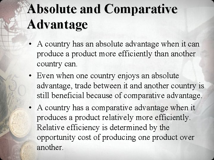 Absolute and Comparative Advantage • A country has an absolute advantage when it can