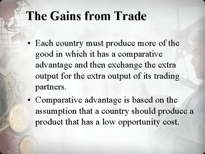 The Gains from Trade • Each country must produce more of the good in