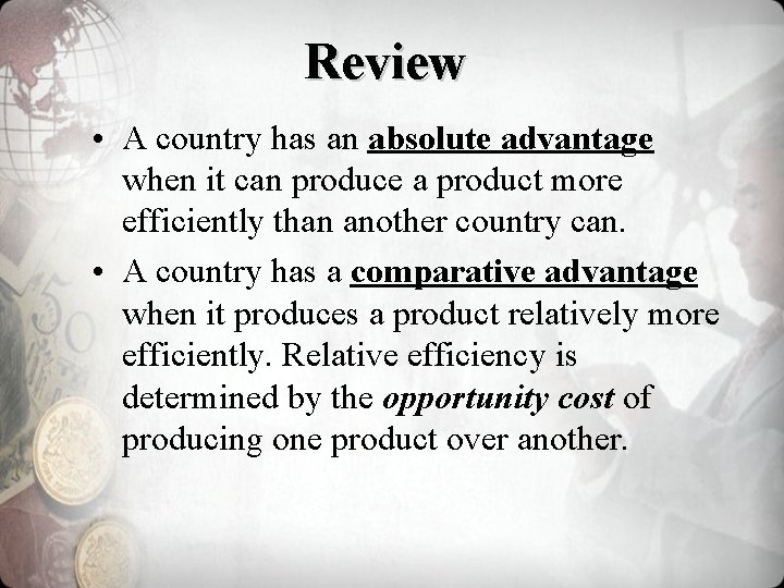 Review • A country has an absolute advantage when it can produce a product