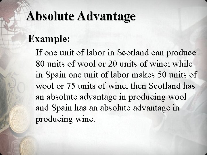 Absolute Advantage Example: If one unit of labor in Scotland can produce 80 units