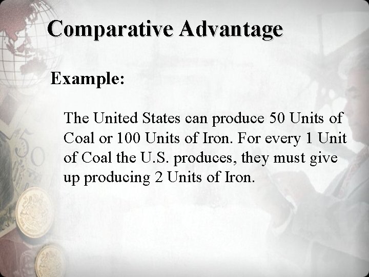 Comparative Advantage Example: The United States can produce 50 Units of Coal or 100
