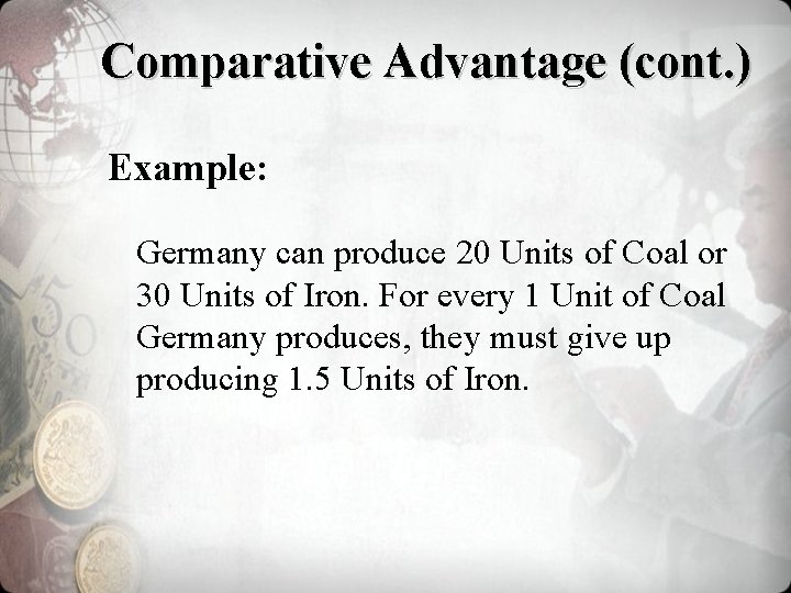 Comparative Advantage (cont. ) Example: Germany can produce 20 Units of Coal or 30