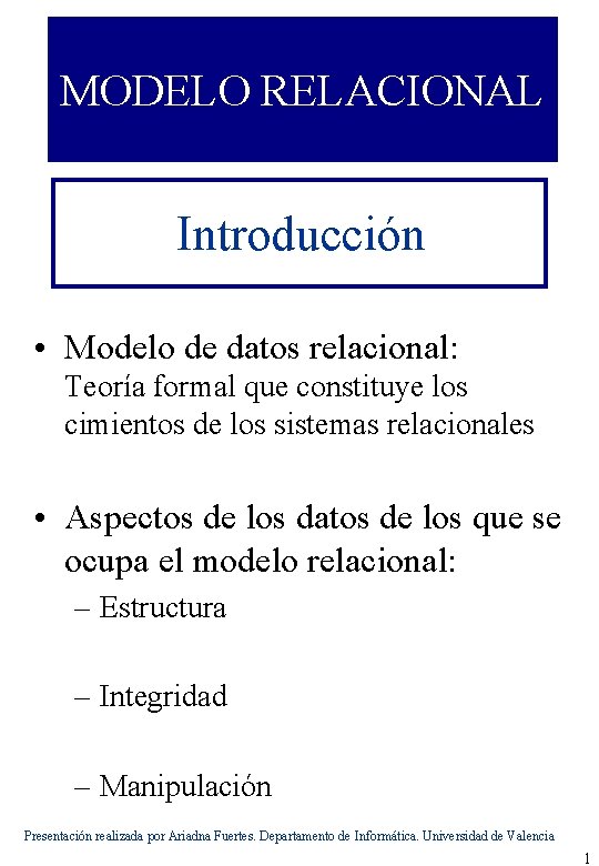 MODELO RELACIONAL Introducción • Modelo de datos relacional: Teoría formal que constituye los cimientos