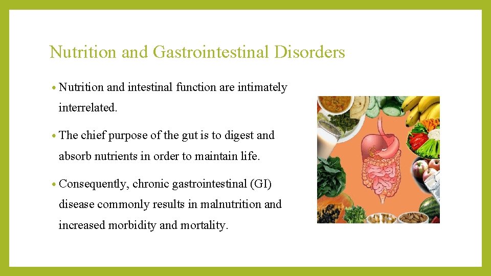 Nutrition and Gastrointestinal Disorders • Nutrition and intestinal function are intimately interrelated. • The