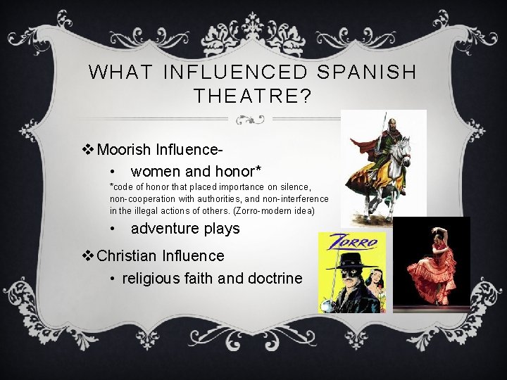 WHAT INFLUENCED SPANISH THEATRE? v Moorish Influence • women and honor* *code of honor WHAT INFLUENCED SPANISH THEATRE? v Moorish Influence • women and honor* *code of honor