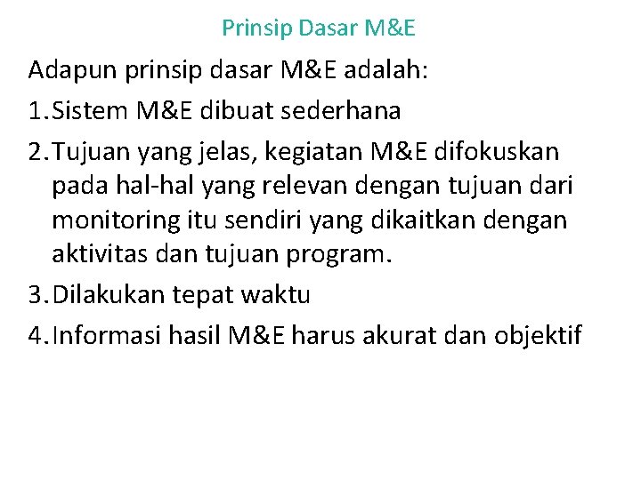 Prinsip Dasar M&E Adapun prinsip dasar M&E adalah: 1. Sistem M&E dibuat sederhana 2.