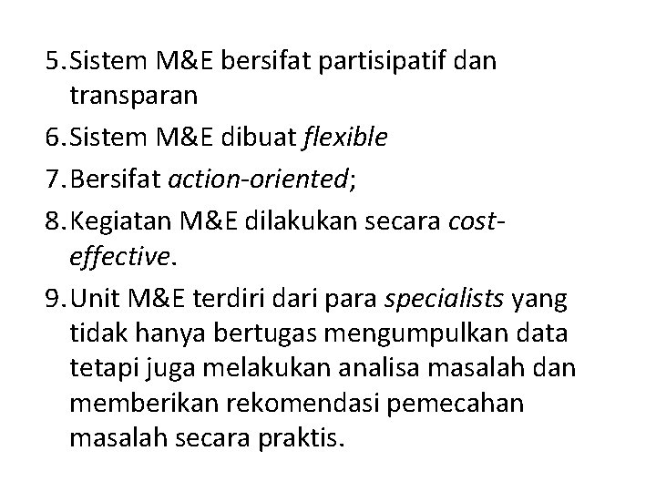 5. Sistem M&E bersifat partisipatif dan transparan 6. Sistem M&E dibuat flexible 7. Bersifat