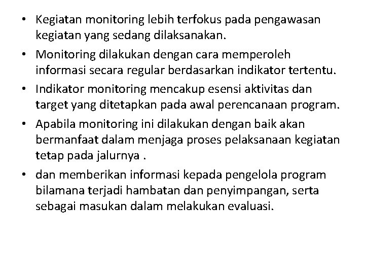  • Kegiatan monitoring lebih terfokus pada pengawasan kegiatan yang sedang dilaksanakan. • Monitoring