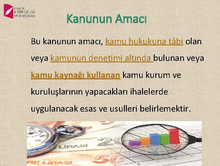 Kanunun Amacı Bu kanunun amacı, kamu hukukuna tâbi olan veya kamunun denetimi altında bulunan