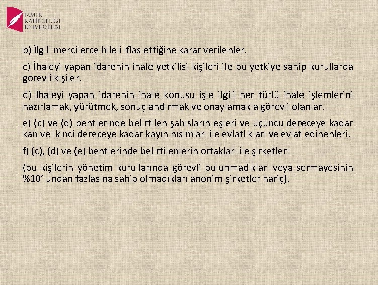 b) İlgili mercilerce hileli iflas ettiğine karar verilenler. c) İhaleyi yapan idarenin ihale yetkilisi