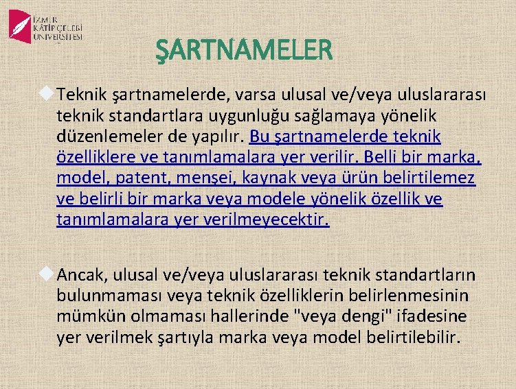 ŞARTNAMELER Teknik şartnamelerde, varsa ulusal ve/veya uluslararası teknik standartlara uygunluğu sağlamaya yönelik düzenlemeler de