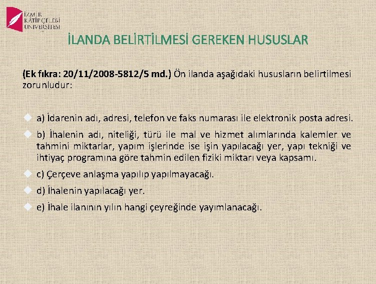 İLANDA BELİRTİLMESİ GEREKEN HUSUSLAR (Ek fıkra: 20/11/2008 -5812/5 md. ) Ön ilanda aşağıdaki hususların