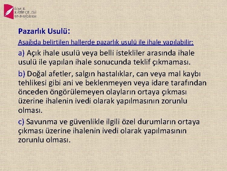 Pazarlık Usulü: Aşağıda belirtilen hallerde pazarlık usulü ile ihale yapılabilir: a) Açık ihale usulü