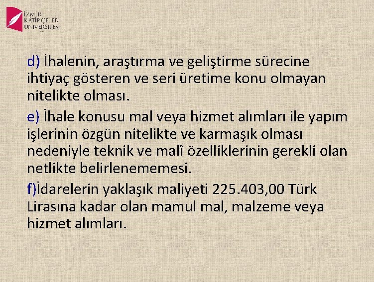 d) İhalenin, araştırma ve geliştirme sürecine ihtiyaç gösteren ve seri üretime konu olmayan nitelikte