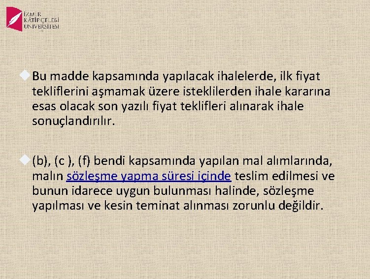  Bu madde kapsamında yapılacak ihalelerde, ilk fiyat tekliflerini aşmamak üzere isteklilerden ihale kararına