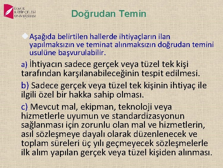 Doğrudan Temin Aşağıda belirtilen hallerde ihtiyaçların ilan yapılmaksızın ve teminat alınmaksızın doğrudan temini usulüne