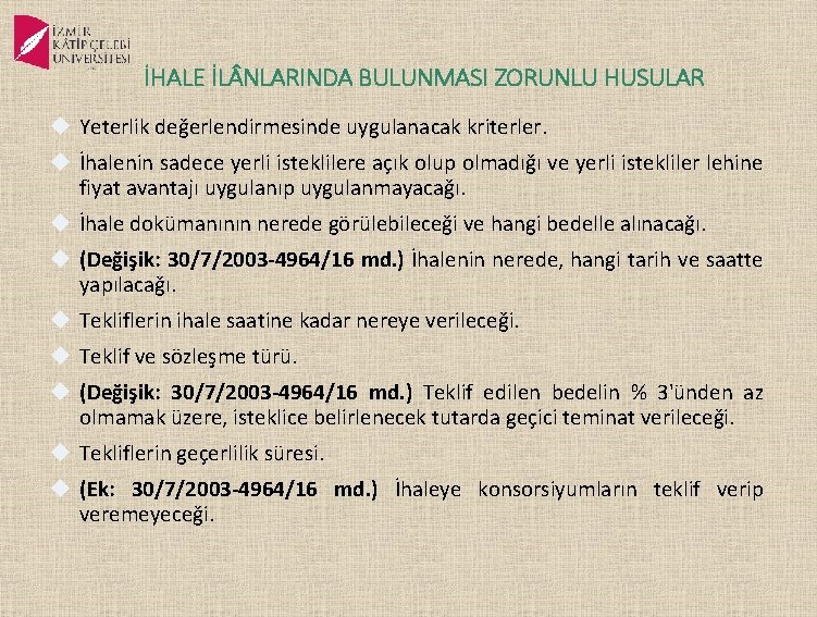 İHALE İL NLARINDA BULUNMASI ZORUNLU HUSULAR Yeterlik değerlendirmesinde uygulanacak kriterler. İhalenin sadece yerli isteklilere