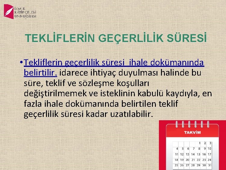 TEKLİFLERİN GEÇERLİLİK SÜRESİ • Tekliflerin geçerlilik süresi ihale dokümanında belirtilir. idarece ihtiyaç duyulması halinde