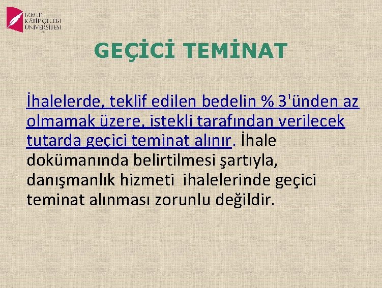  GEÇİCİ TEMİNAT İhalelerde, teklif edilen bedelin % 3'ünden az olmamak üzere, istekli tarafından