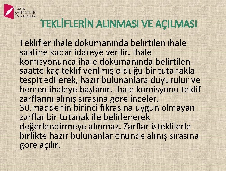 TEKLİFLERİN ALINMASI VE AÇILMASI Teklifler ihale dokümanında belirtilen ihale saatine kadar idareye verilir. İhale