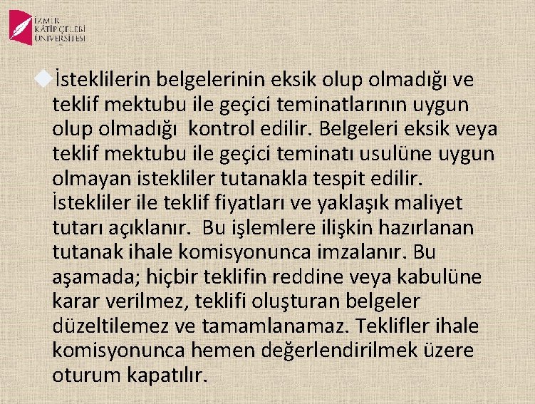  İsteklilerin belgelerinin eksik olup olmadığı ve teklif mektubu ile geçici teminatlarının uygun olup