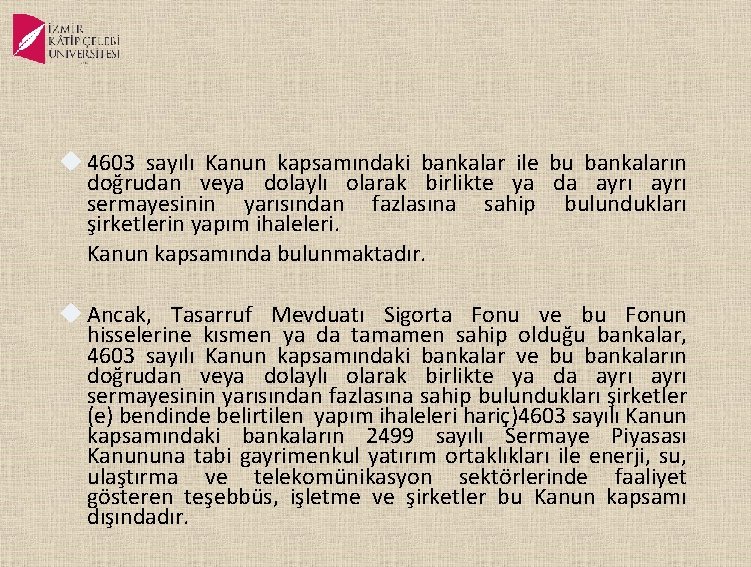  4603 sayılı Kanun kapsamındaki bankalar ile bu bankaların doğrudan veya dolaylı olarak birlikte