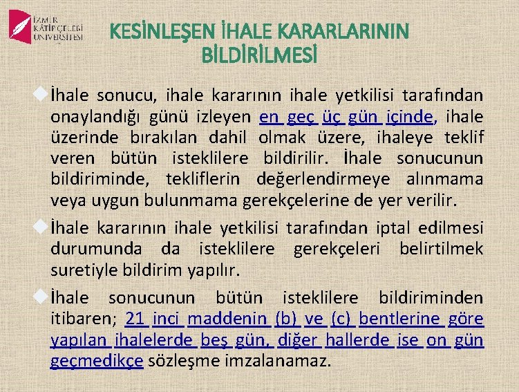 KESİNLEŞEN İHALE KARARLARININ BİLDİRİLMESİ İhale sonucu, ihale kararının ihale yetkilisi tarafından onaylandığı günü izleyen