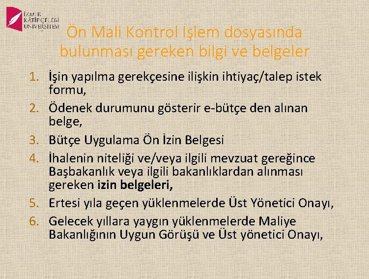 Ön Mali Kontrol İşlem dosyasında bulunması gereken bilgi ve belgeler 1. İşin yapılma gerekçesine