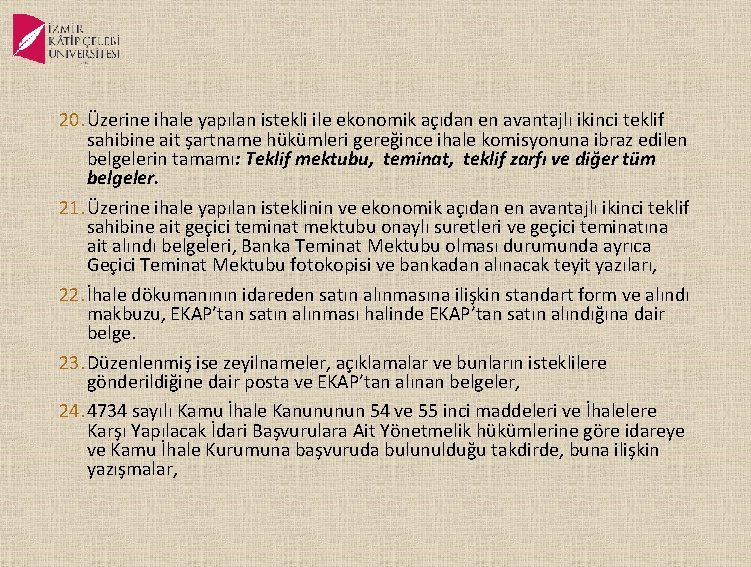 20. Üzerine ihale yapılan istekli ile ekonomik açıdan en avantajlı ikinci teklif sahibine ait