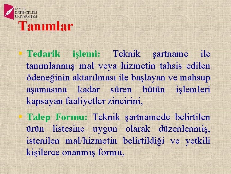 Tanımlar § Tedarik işlemi: Teknik şartname ile tanımlanmış mal veya hizmetin tahsis edilen ödeneğinin