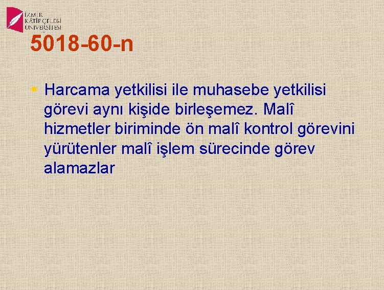 5018 -60 -n § Harcama yetkilisi ile muhasebe yetkilisi görevi aynı kişide birleşemez. Malî