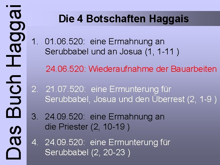 Das Buch Haggai Die 4 Botschaften Haggais 1. 06. 520: eine Ermahnung an Serubbabel