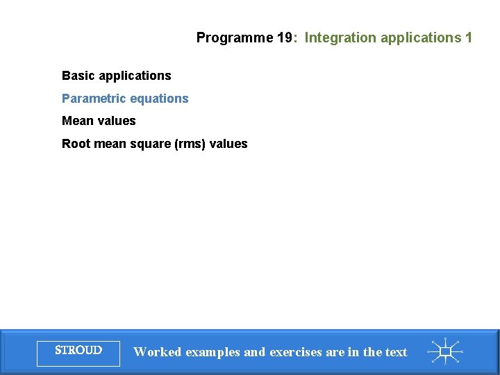 Programme 19: Integration applications 1 Basic applications Parametric equations Mean values Root mean square