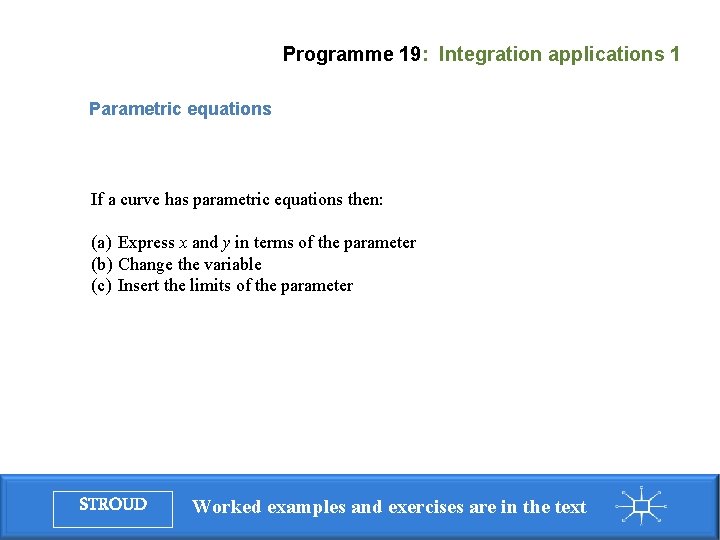 Programme 19: Integration applications 1 Parametric equations If a curve has parametric equations then: