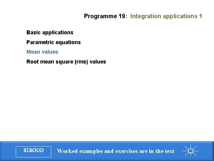 Programme 19: Integration applications 1 Basic applications Parametric equations Mean values Root mean square