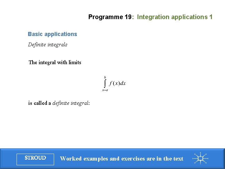 Programme 19: Integration applications 1 Basic applications Definite integrals The integral with limits is